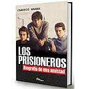 LOS PRISIONEROS BIOGRAFIA DE UNA AMISTAD