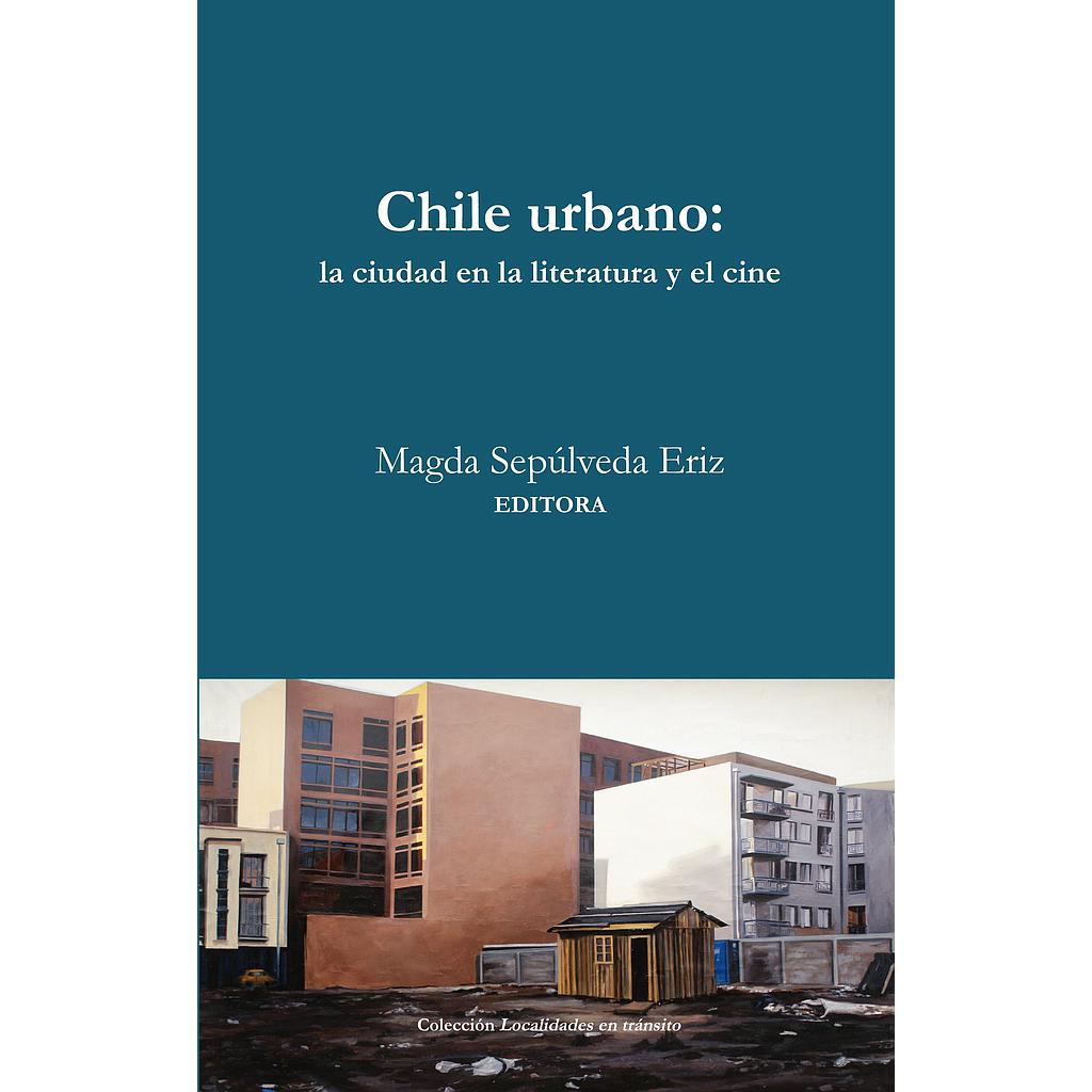 CHILE URBANO. LA CIUDAD EN LA LITERATURA Y EL CINE