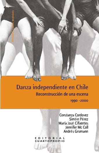 DANZA INDEPENDIENTE EN CHILE RECONSTRUCCION DE UNA ESCENA 1990-2000